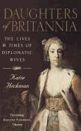 Daughters of Britannia: the lives and times of diplomatic wives