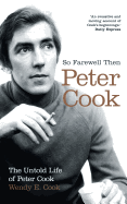So Farewell Then: The Biography of Peter Cook