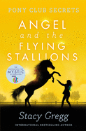 'Angel and the Flying Stallions (Pony Club Secrets, Book 10)'