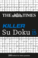The Times Killer Su Doku Book 15: 200 Lethal Su Doku Puzzles