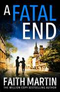 A Fatal End: An absolutely gripping cozy mystery for all crime thriller fans, from million-copy bestseller Faith Martin (Ryder and Loveday) (Book 8)