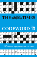 The Times Puzzle Books ├óΓé¼ΓÇ£ The Times Codeword 13: 200 cracking logic puzzles