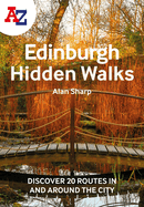 A A-Z EDINBURGH HIDDEN WALKS: Discover 20 routes in and around the city: Discover 20 routes in and around the city