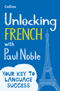 Unlocking French with Paul Noble (English and French Edition)