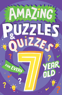 Amazing Puzzles and Quizzes for Every 7 Year Old: A new children├óΓé¼Γäós illustrated quiz book, packed with puzzles, activities and brainteasers! (Amazing Puzzles and Quizzes for Every Kid)