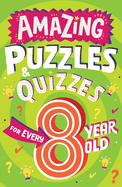Amazing Puzzles and Quizzes for Every 8 Year Old: A new children├óΓé¼Γäós illustrated quiz, puzzle and activity book for 2022, packed with brain teasers to ... (Amazing Puzzles and Quizzes for Every Kid)