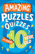 Amazing Puzzles and Quizzes for Every 10 Year Old: A new children├óΓé¼Γäós illustrated quiz, puzzle and activity book for 2022, packed with brain teasers to ... (Amazing Puzzles and Quizzes for Every Kid)