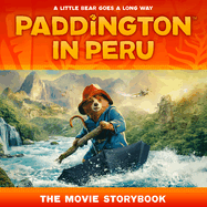 Paddington in Peru: The Movie Storybook: The official picture storybook of the third Paddington movie, perfect for kids aged 5+ and all Paddington fans!