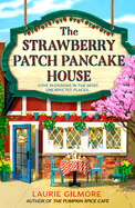 The Strawberry Patch Pancake House: A brand new small town romance from the author of TikTok phenomenon The Pumpkin Spice Caf├â┬⌐ (Dream Harbor) (Book 4)