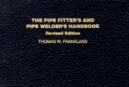 The Pipe Fitter's and Pipe Welder's Handbook, Revised Edition
