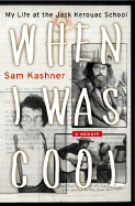When I Was Cool: My Life at the Jack Kerouac Schoo