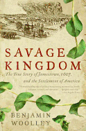 'Savage Kingdom: The True Story of Jamestown, 1607, and the Settlement of America'