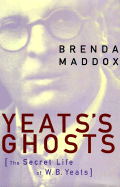 Yeat's Ghosts: The Secret Life of W.B. Yeats