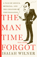 The Man Time Forgot: A Tale of Genius, Betrayal, and the Creation of Time Magazine