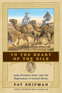 To the Heart of the Nile: Lady Florence Baker and