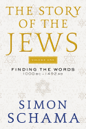 The Story of the Jews Volume One: Finding the Wor