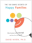100 Simple Secrets of Happy Families: What Scientists Have Learned and How You Can Use It (100 Simple Secrets Series)