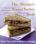 'The Ultimate Peanut Butter Book: Savory and Sweet, Breakfast to Dessert, Hundereds of Ways to Use America's Favorite Spread'