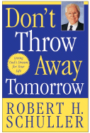 Don't Throw Away Tomorrow: Living God's Dream for