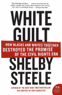 White Guilt: How Blacks and Whites Together Destroyed the Promise of the Civil Rights Era (P.S.)