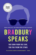 Bradbury Speaks: Too Soon from the Cave, Too Far