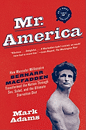 'Mr. America: How Muscular Millionaire Bernarr Macfadden Transformed the Nation Through Sex, Salad, and the Ultimate Starvation Diet'