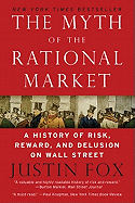'The Myth of the Rational Market: A History of Risk, Reward, and Delusion on Wall Street'