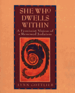 'She Who Dwells Within: Feminist Vision of a Renewed Judaism, a'