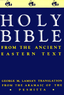 Holy Bible: From the Ancient Eastern Text: George M. Lamsa's Translation From the Aramaic of the Peshitta