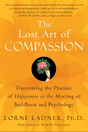 The Lost Art of Compassion: Discovering the Practice of Happiness in the Meeting of Buddhism and Psychology