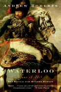 Waterloo: June 18, 1815: The Battle for Modern Eu