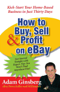 'How to Buy, Sell, and Profit on Ebay: Kick-Start Your Home-Based Business in Just Thirty Days'