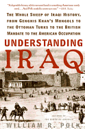 'Understanding Iraq: The Whole Sweep of Iraqi History, from Genghis Khan's Mongols to the Ottoman Turks to the British Mandate to the Ameri'