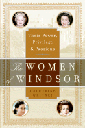 'The Women of Windsor: Their Power, Privilege, and Passions'