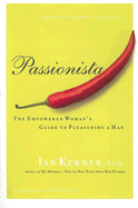 Passionista: The Empowered Woman's Guide to Pleasuring a Man (Kerner)