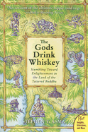 The Gods Drink Whiskey: Stumbling Toward Enlightenment in the Land of the Tattered Buddha