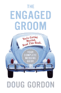 The Engaged Groom: You're Getting Married. Read this Book.