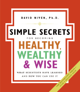 The Simple Secrets for Becoming Healthy, Wealthy, and Wise: What Scientists Have Learned and How You Can Use It (100 Simple Secrets, 7)