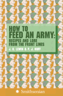 How to Feed an Army: Recipes and Lore from the Front Lines