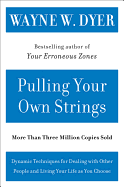 Pulling Your Own Strings: Dynamic Techniques for Dealing with Other People and Living Your Life as You Choose