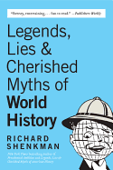 'Legends, Lies & Cherished Myths of World History'