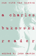 'Run with the Hunted: Charles Bukowski Reader, a'