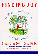 'Finding Joy: 101 Ways to Free Your Spirit and Dance with Life, First Edition'