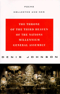 The Throne of the Third Heaven of the Nations Millennium General Assembly: Poems Collected and New ├óΓé¼ΓÇ£ From Poet and Novelist Denis Johnson: Four Books Plus Unpublished Work
