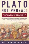 'Plato, Not Prozac!: Applying Eternal Wisdom to Everyday Problems'