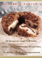 'Elizabeth Alston's Best Baking: 80 Recipes for Angel Food Cakes, Chiffon Cakes, Coffee Cakes, Pound Cakes, Tea Breads, and Their Accompaniments'