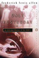 Only Yesterday: An Informal History of the 1920s (Harper Perennial Modern Classics)