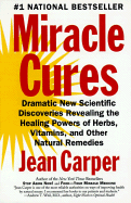Miracle Cures: Dramatic New Scientific Discoveries Revealing the Healing Powers of Herbs, Vitamins, and Other Natural Remedies