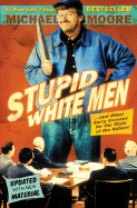 Stupid White Men: .And Other Sorry Excuses for the