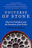 Universe of Stone: Chartres Cathedral and the Invention of the Gothic AKA Universe of Stone: A Biography of Chartres Cathedral